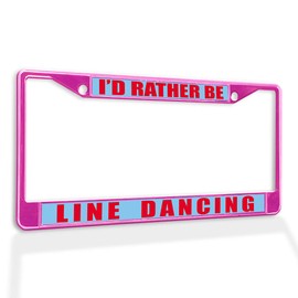 Fastasticdeals Metal Insert License Plate Frame I'd Rather Be Line Dancing A Weatherproof Car Accessories Hot Pink 2 Holes Solid Insert