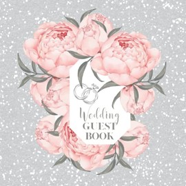 Wedding Guest Book: Pink Peonies Wedding Guest Book | For 100 Guest Messages with Unique Interior | Unique Modern Elegance | Guest Book For Wedding ... | Blush Pink & Silver Watercolor Peonies