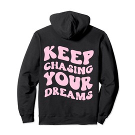 Keep Chasing Your Dreams Powerful Motivational Quote Saying Pullover Hoodie