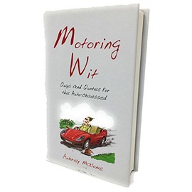 Motoring Wit: Quips and Quotes for the Auto-obsessed