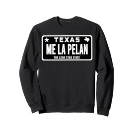 Me La Pelan Texas El Cuhh Takuache License Plate Trokiando Sweatshirt