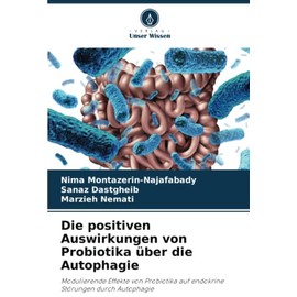 Die positiven Auswirkungen von Probiotika über die Autophagie: Modulierende Effekte von Probiotika auf endokrine Störungen durch Autophagie (German Edition)