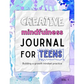 Creative Mindfulness Journal for Teens: Building a Growth Mindset Practice