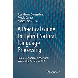 A Practical Guide to Hybrid Natural Language Processing: Combining Neural Models and Knowledge Graphs for NLP