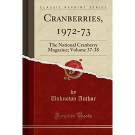 Cranberries, 1972-73: The National Cranberry Magazine; Volume 37-38 (Classic Reprint)