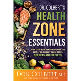 Dr. Colbert’s Health Zone Essentials: Jump-Start Your Healthy Life With the Best of Dr. Colbert's Zone Series Secrets and Recipes