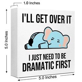 Humorous Signs for Office Desk,Funny Office Desk Decor for Women,Funny Elephant Gift,I'll Get Over it I Just Need to be Dramatic First Quote Wooden Box Sign for Home Bedroom Office Decor V548