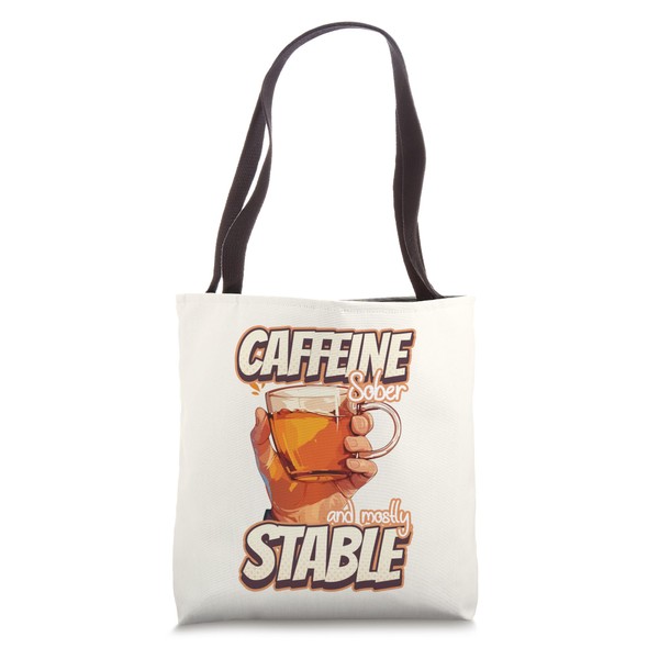 Caffeine Sober and Mostly Stable Funny Quote Meme Tote Bag