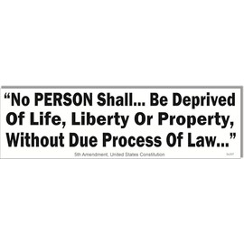 5th Amendment Due Process Quote Constitutional Rights Bumper Sticker, 3 x 10 inches, Vinyl (1, Magnetic Rubber)