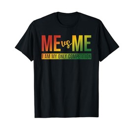Me Vs Me I Am My Only Competition Quote T-Shirt