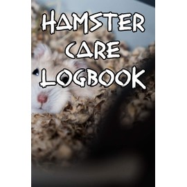 Hamster Care Logbook: Record Care Instructions, Food Types, Indoors, Outdoors, Bedding type and Records of Hamster Care
