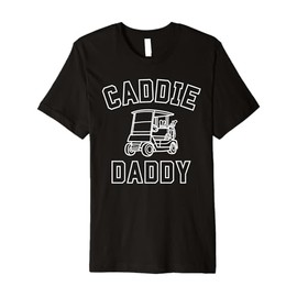 Caddie Daddy Golf Cart Cool Golfing Cute Golfer Dad Father Premium T-Shirt