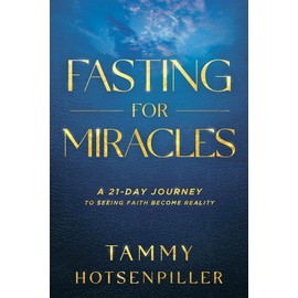 Fasting for Miracles: A 21-Day Journey to Seeing Faith Become Reality