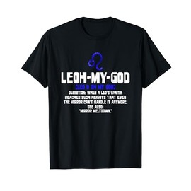 Leoh-my-god - When a Leo's Vanity Reaches Such Heights That T-Shirt, black