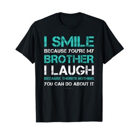 I Smile Because You're My Brother Gift Shirts. Funny Sister T-Shirt