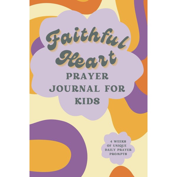 Faithful Heart Prayer Journal For Kids: Scripture and Prayer Christian