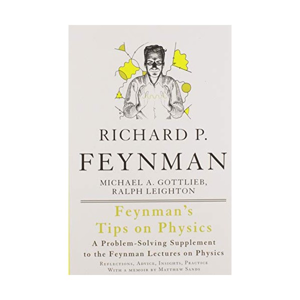 Feynman's Tips on Physics: Reflections, Advice, Insights, Practice - A