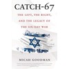 Catch-67: The Left, the Right, and the Legacy of the