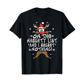 On The Naughty List And I Regret Nothing Reindeer Christmas T-Shirt