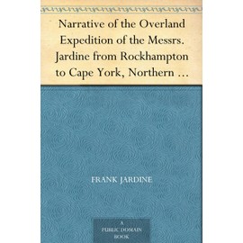 Narrative of the Overland Expedition of the Messrs. Jardine From Rockhampton to Cape York, Northern Queensland