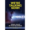 WE'RE TALKING NOW!: USING VOICE IN YOUR BUSINESS