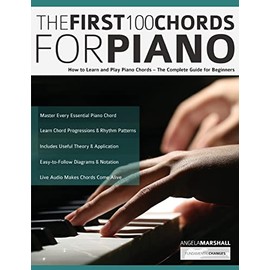 The First 100 Chords for Piano: How to Learn and Play Piano Chords – The Complete Guide for Beginners