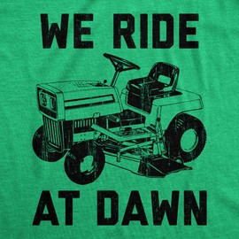 Mens We Ride at Dawn T Shirt Funny Sarcastic Lawn Mower Grass Cutting Joke Tee for Guys Funny T Shirts Dad Joke Apparel for Men Cool Sarcastic Apparel Green - XL