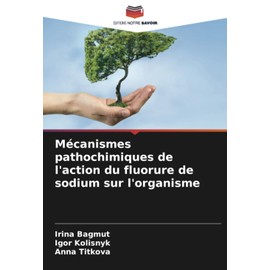 Mécanismes pathochimiques de l'action du fluorure de sodium sur l'organisme (French Edition)