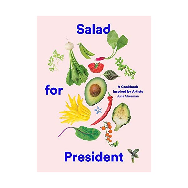 Salad for President: A Cookbook Inspired by Artists