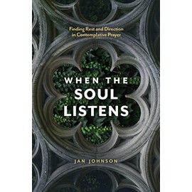When the Soul Listens: Finding Rest and Direction in Contemplative Prayer