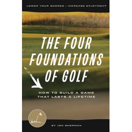 The Four Foundations of Golf: How to Build a Game That Lasts a Lifetime