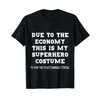 Due to The Economy This is My Superhero Costume T-Shirt