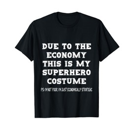 Due to The Economy This is My Superhero Costume T-Shirt