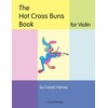 The Hot Cross Buns Book for Violin