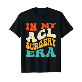 In My ACL Surgery Era Funny ACL Surgery Recovery Injury T-Shirt