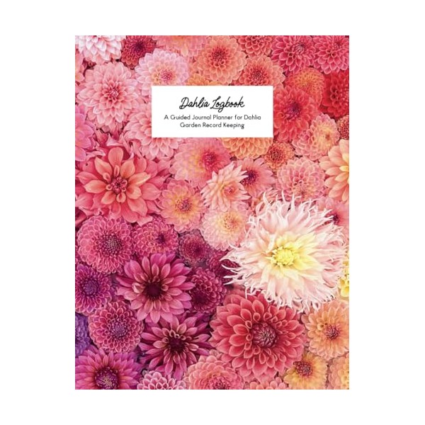 Dahlia Logbook - A Guided Journal Planner for Dahlia Garden