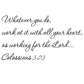 Tapestry Of Truth - Colossians 3:23 - TOT6762 - Wall and Home Scripture, Lettering, Quotes, Images, Stickers, Decals, Art, and More! - Whatever You do, Work at it with All Your Heart, as Working f...