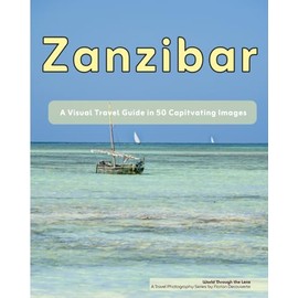 Zanzibar: A Visual Travel Guide in 50 Capitvating Images