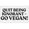 Quit Being Ignorant Go Vegan - 100 Stickers Pack 2.25