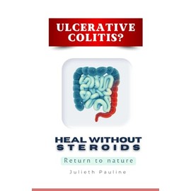 Ulcerative Colitis? Heal Without Steroids: Return to nature