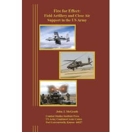Fire for Effect: Field Artillery and Close Air Support in the US Army