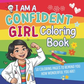 Confident Girl Coloring Book: 50 Empowerment Coloring Pages With Positive Affirmations for Confidence, Self-Love, Social Skills, and Creativity | Coloring Book for Girls From Age 6 | One-Sided Print