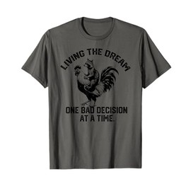 living the dream one bad decision at a time Raccoon Rooster T-Shirt
