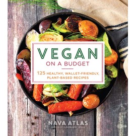 Vegan on a Budget: 125 Healthy, Wallet-Friendly, Plant-Based Recipes