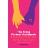 The Trans Partner Handbook: A Guide for When Your Partner