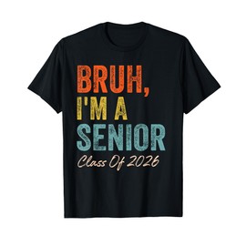 Bruh I'm A Senior Class Of 2026 Graduation Senior 2026 T-Shirt