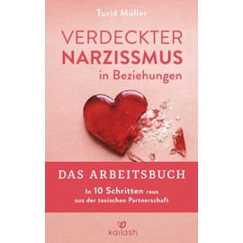 Verdeckter Narzissmus in Beziehungen - Das Arbeitsbuch: In 10 Schritten raus aus der toxischen Partnerschaft