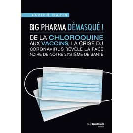 BIG PHARMA DEMASQUE ! DE LA CHLOROQUINE AUX VACCINS, LA FACE NOIRE DE NOTRE SYSTEME DE SANTE