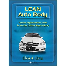 Lean Auto Body: The Lean Implementation Guide to the Auto Collision Repair Industry: The Lean Implementation Guide to the Auto Collision Repair Industry