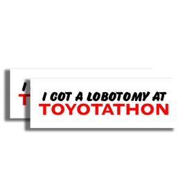 I Got A Lobotomy at Toytathon Sticker - Funny Meme Unhinged Joke Bumper Sticker - Premium Quality Vinyl Bumper Stickers 2-Pack | 10-Inch on Widest Side | Made in USA FHJB0002